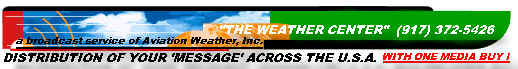 As a weather broadcast 'sponsor', your message will be seen and heard !     ...     so e-mail us at: WXCENTER @ aol.com !