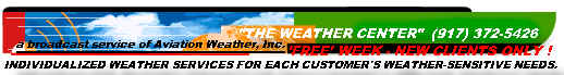 Individualized weather services for each customer's weather-sensitive needs !     ...     so e-mail us at: WXCENTER @ aol.com !